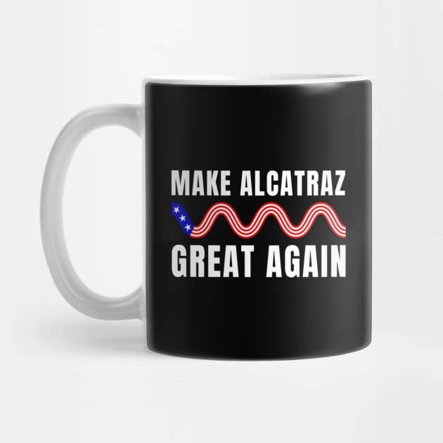Make-Alcatraz-Great-Again by Creatifly Graphic Tees